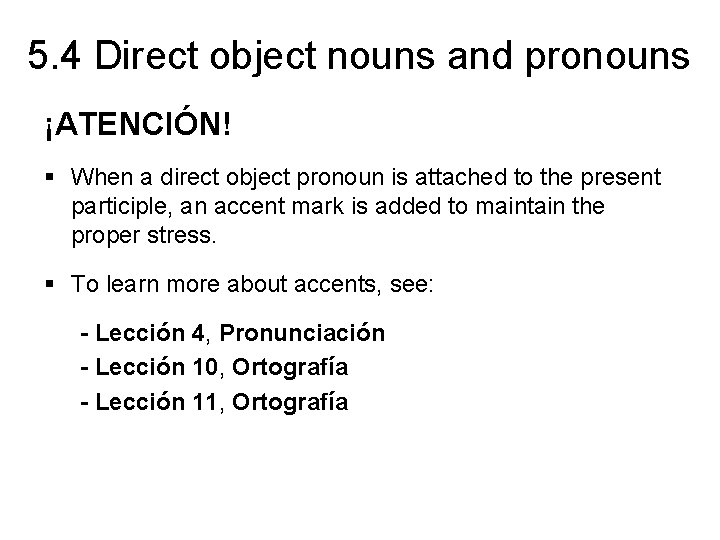 5. 4 Direct object nouns and pronouns ¡ATENCIÓN! § When a direct object pronoun