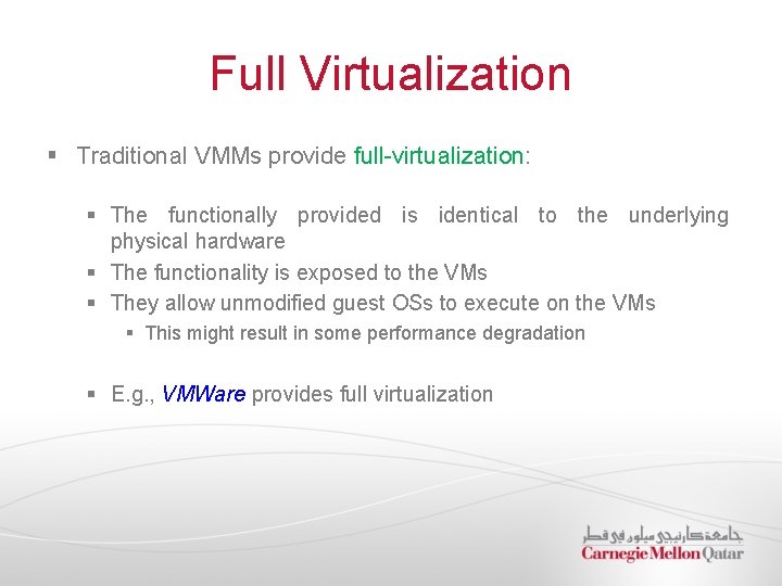 Full Virtualization § Traditional VMMs provide full-virtualization: § The functionally provided is identical to
