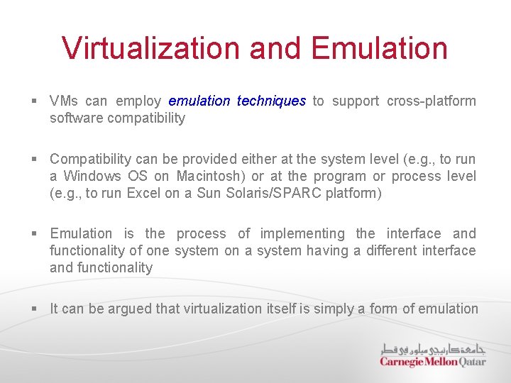 Virtualization and Emulation § VMs can employ emulation techniques to support cross-platform software compatibility