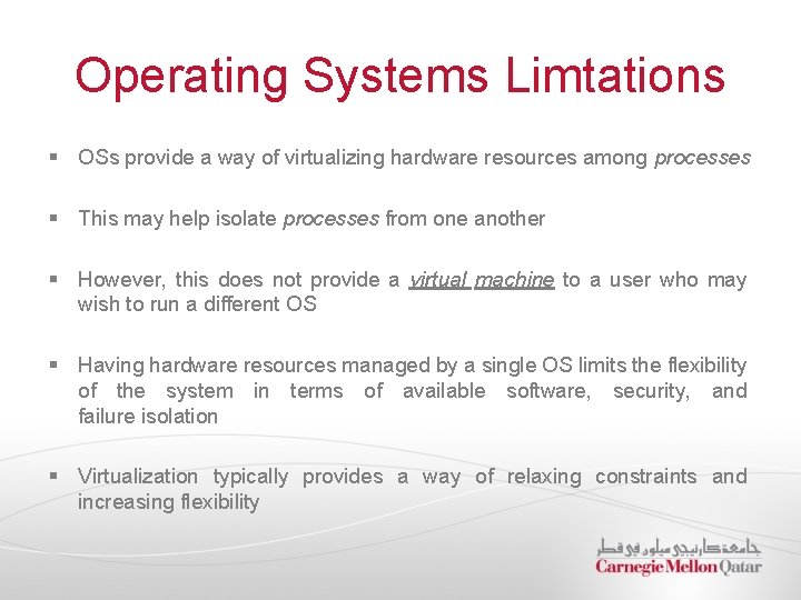 Operating Systems Limtations § OSs provide a way of virtualizing hardware resources among processes