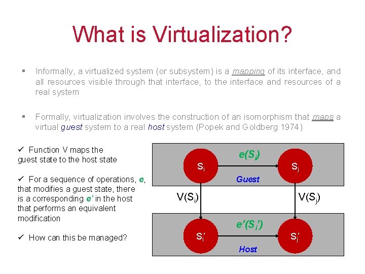 What is Virtualization? § Informally, a virtualized system (or subsystem) is a mapping of
