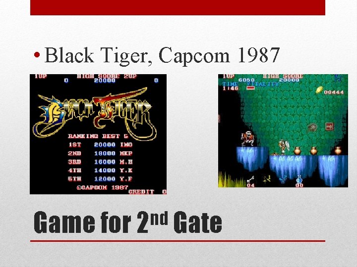  • Black Tiger, Capcom 1987 nd Game for 2 Gate 