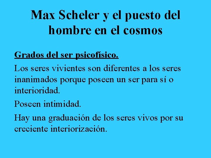 Max Scheler y el puesto del hombre en el cosmos Grados del ser psicofísico.