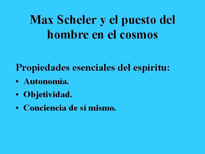 Max Scheler y el puesto del hombre en el cosmos Propiedades esenciales del espíritu: