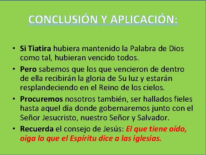 CONCLUSIÓN Y APLICACIÓN: • Si Tiatira hubiera mantenido la Palabra de Dios como tal,