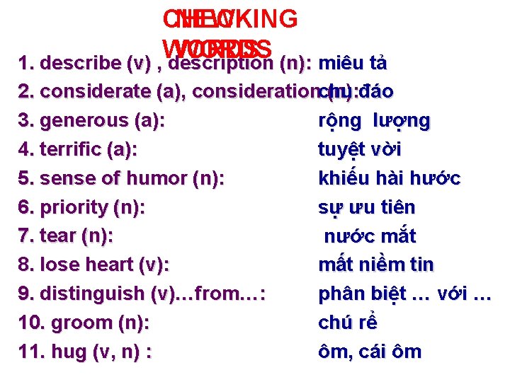 CHECKING NEW WORDS 1. describe (v) , description (n): miêu tả 2. considerate (a),