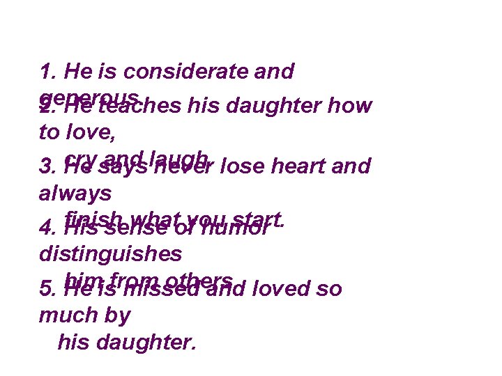 1. He is considerate and generous. 2. He teaches his daughter how to love,