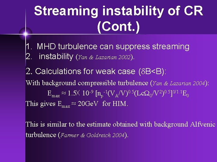 Streaming instability of CR (Cont. ) 1. MHD turbulence can suppress streaming 2. instability