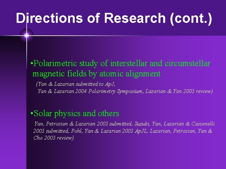 Directions of Research (cont. ) • Polarimetric study of interstellar and circumstellar magnetic fields