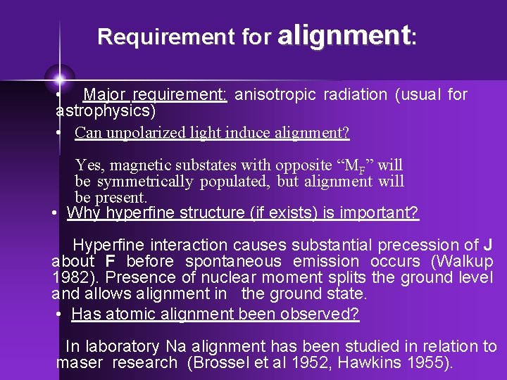 Requirement for alignment: • Major requirement: anisotropic radiation (usual for astrophysics) • Can unpolarized