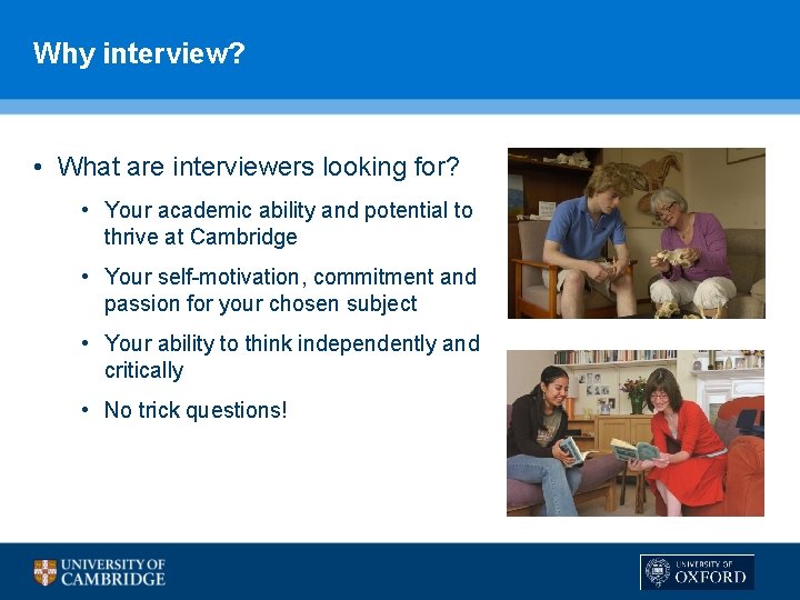 Why interview? • What are interviewers looking for? • Your academic ability and potential
