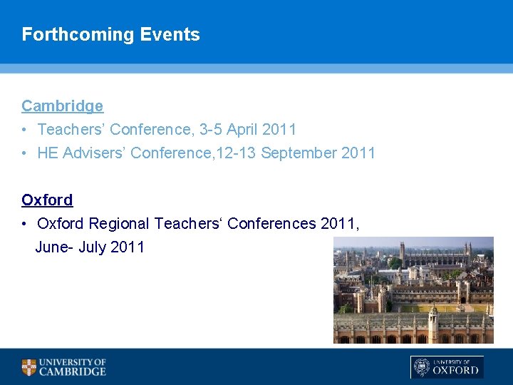 Forthcoming Events Cambridge • Teachers’ Conference, 3 -5 April 2011 • HE Advisers’ Conference,