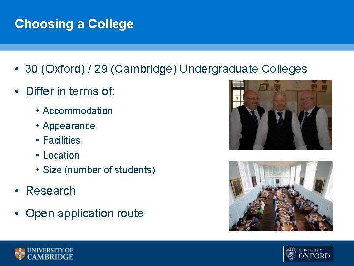 Choosing a College • 30 (Oxford) / 29 (Cambridge) Undergraduate Colleges • Differ in