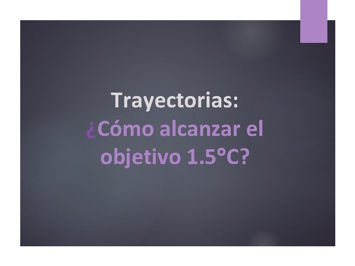 Trayectorias: ¿Cómo alcanzar el objetivo 1. 5 C? 