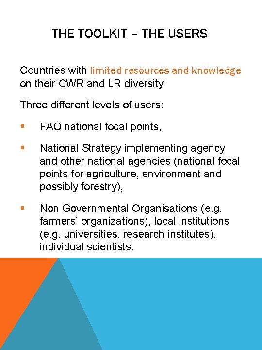 THE TOOLKIT – THE USERS Countries with limited resources and knowledge on their CWR