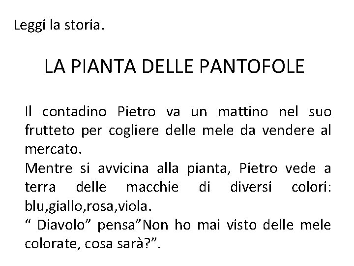 Leggi la storia. LA PIANTA DELLE PANTOFOLE Il contadino Pietro va un mattino nel