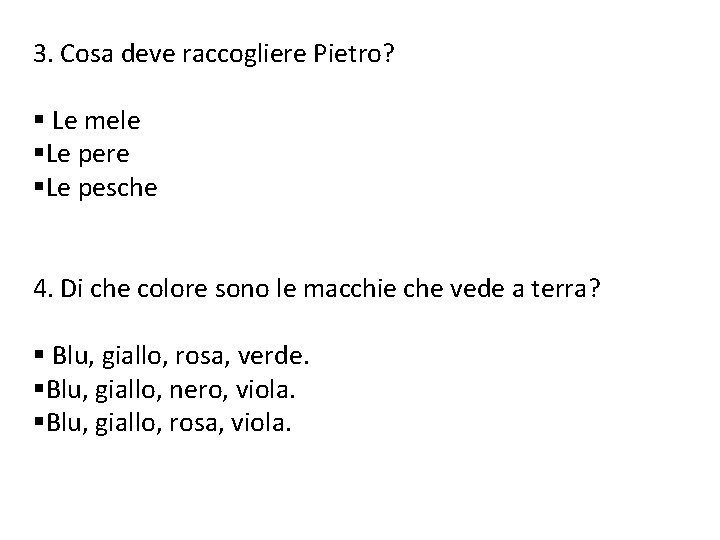 3. Cosa deve raccogliere Pietro? § Le mele §Le pere §Le pesche 4. Di