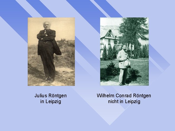 Julius Röntgen in Leipzig Wilhelm Conrad Röntgen nicht in Leipzig 
