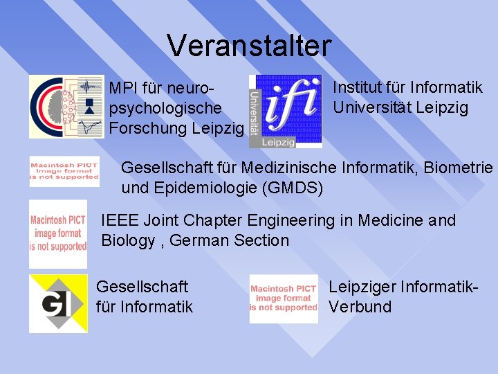 Veranstalter MPI für neuropsychologische Forschung Leipzig Institut für Informatik Universität Leipzig Gesellschaft für Medizinische