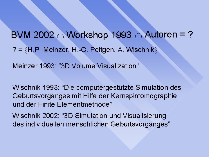 BVM 2002 Workshop 1993 Autoren = ? ? = H. P. Meinzer, H. -O.