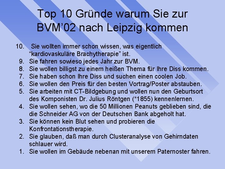 Top 10 Gründe warum Sie zur BVM’ 02 nach Leipzig kommen 10. 9. 8.