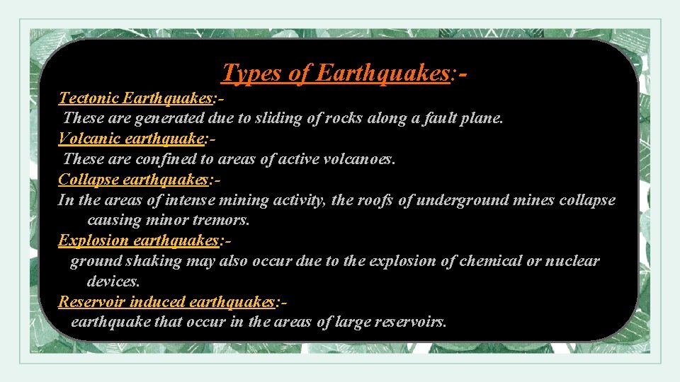 Types of Earthquakes: Tectonic Earthquakes: These are generated due to sliding of rocks along