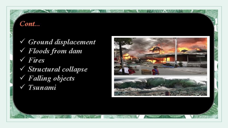 Cont. . . ü ü ü Ground displacement Floods from dam Fires Structural collapse