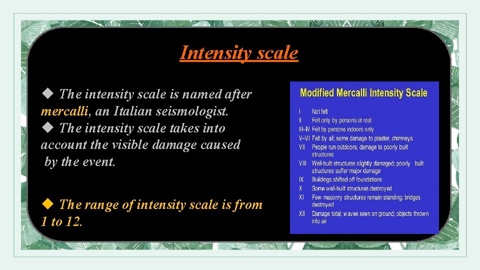 Intensity scale u The intensity scale is named after mercalli, an Italian seismologist. u