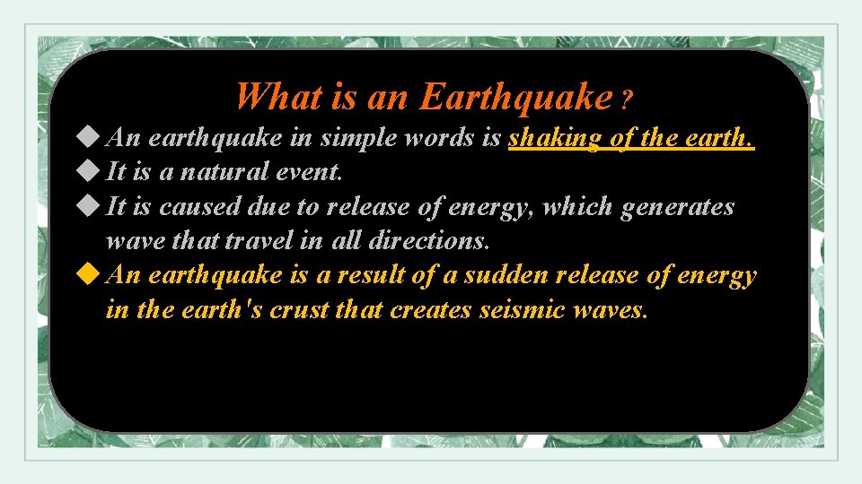 What is an Earthquake ? u An earthquake in simple words is shaking of