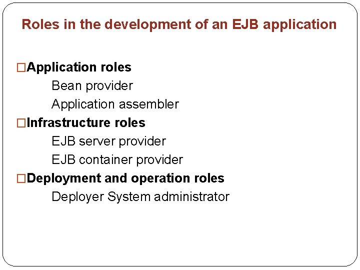 Roles in the development of an EJB application �Application roles Bean provider Application assembler