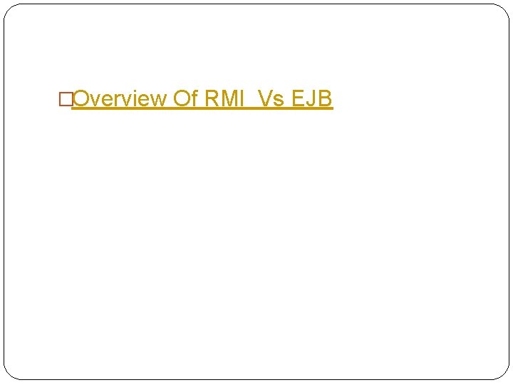 �Overview Of RMI Vs EJB 