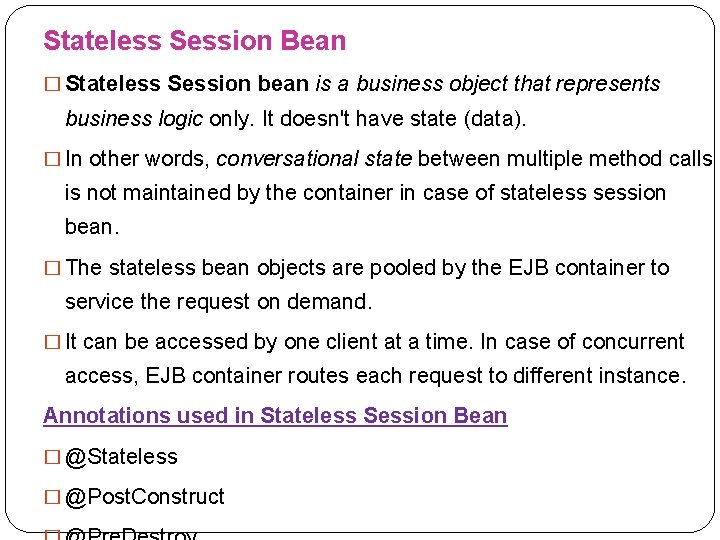 Stateless Session Bean � Stateless Session bean is a business object that represents business