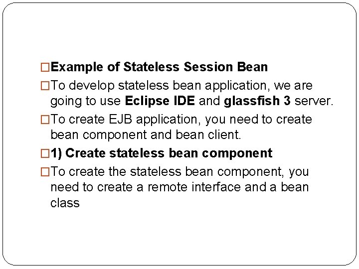 �Example of Stateless Session Bean �To develop stateless bean application, we are going to