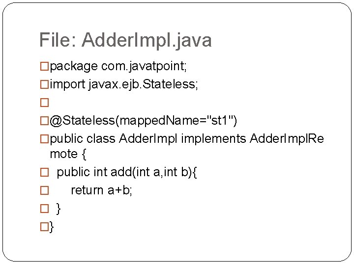 File: Adder. Impl. java �package com. javatpoint; �import javax. ejb. Stateless; � �@Stateless(mapped. Name="st