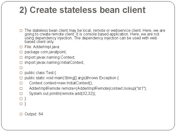 2) Create stateless bean client � The stateless bean client may be local, remote
