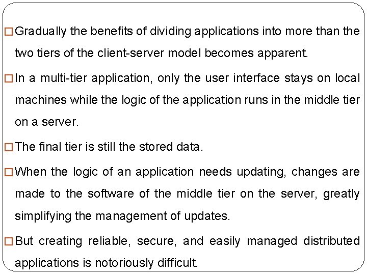 � Gradually the benefits of dividing applications into more than the two tiers of