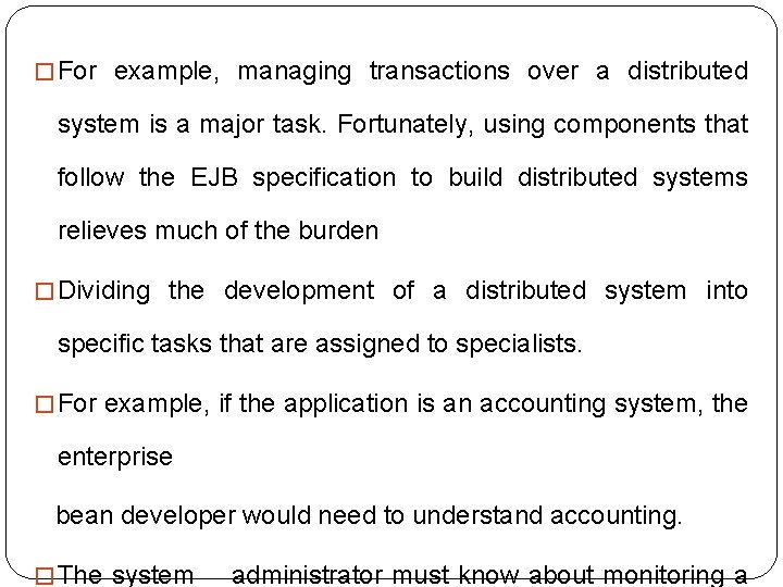 � For example, managing transactions over a distributed system is a major task. Fortunately,