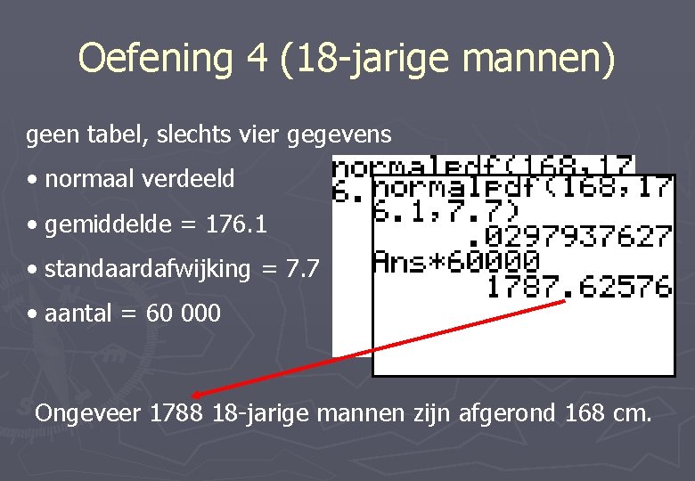 Oefening 4 (18 -jarige mannen) geen tabel, slechts vier gegevens • normaal verdeeld •