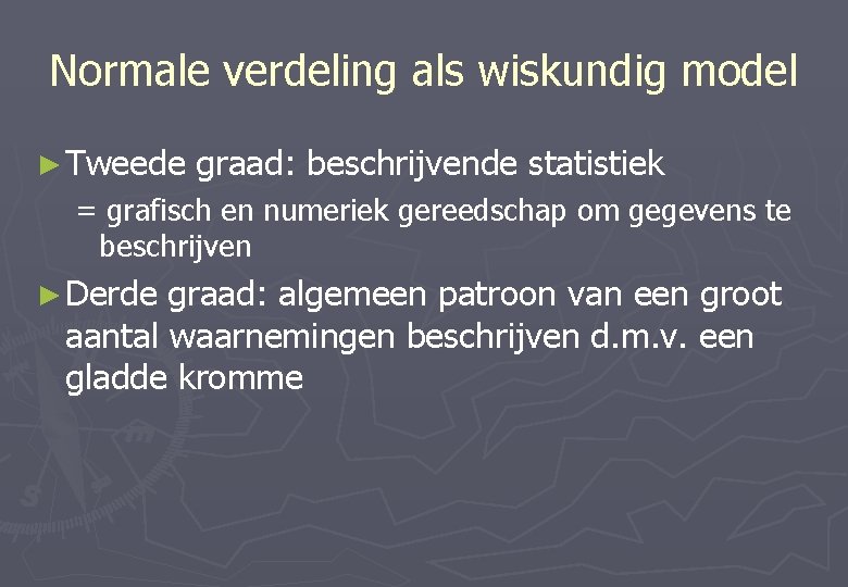 Normale verdeling als wiskundig model ► Tweede graad: beschrijvende statistiek = grafisch en numeriek