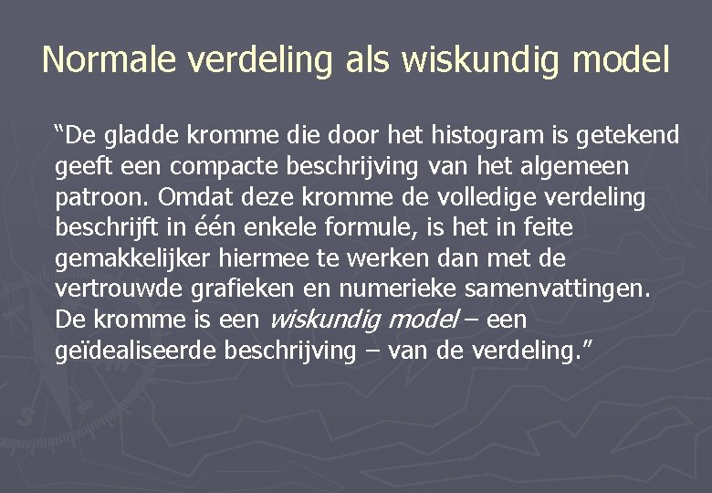 Normale verdeling als wiskundig model “De gladde kromme die door het histogram is getekend