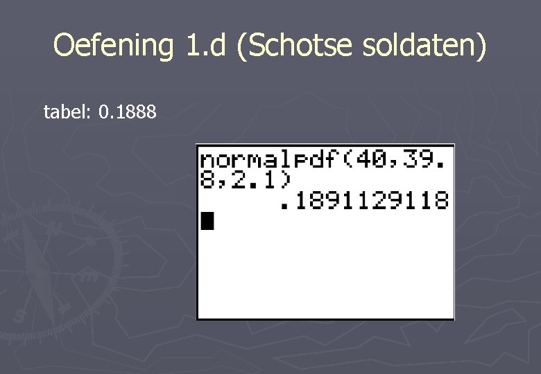 Oefening 1. d (Schotse soldaten) tabel: 0. 1888 