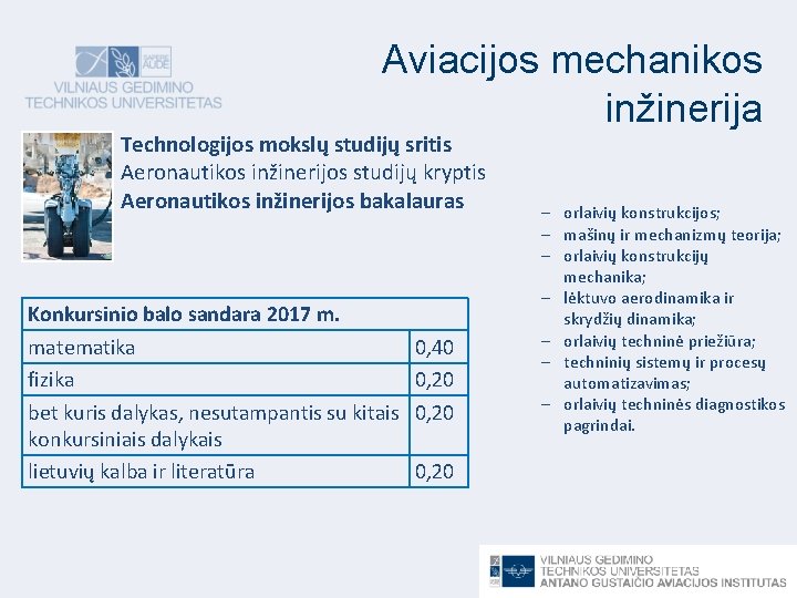 Aviacijos mechanikos inžinerija Technologijos mokslų studijų sritis Aeronautikos inžinerijos studijų kryptis Aeronautikos inžinerijos bakalauras