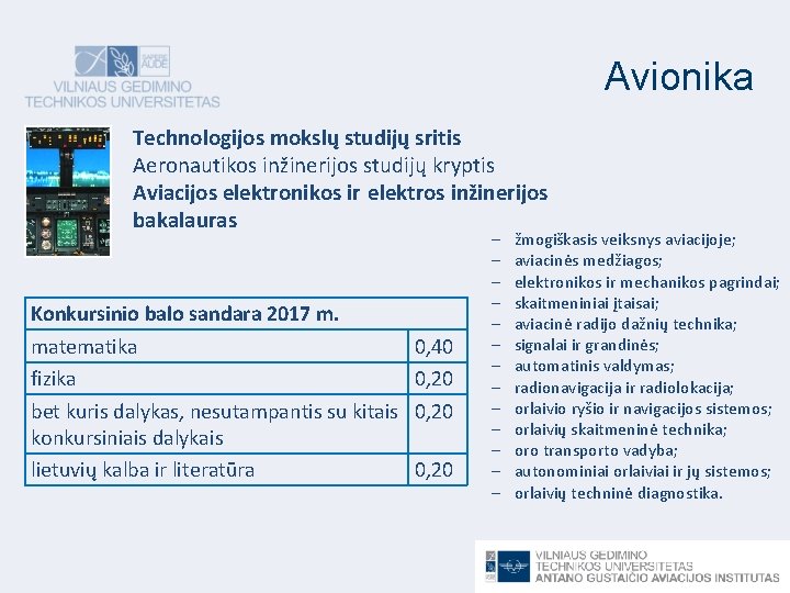 Avionika Technologijos mokslų studijų sritis Aeronautikos inžinerijos studijų kryptis Aviacijos elektronikos ir elektros inžinerijos