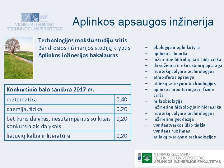 Aplinkos apsaugos inžinerija Technologijos mokslų studijų sritis Bendrosios inžinerijos studijų kryptis Aplinkos inžinerijos bakalauras