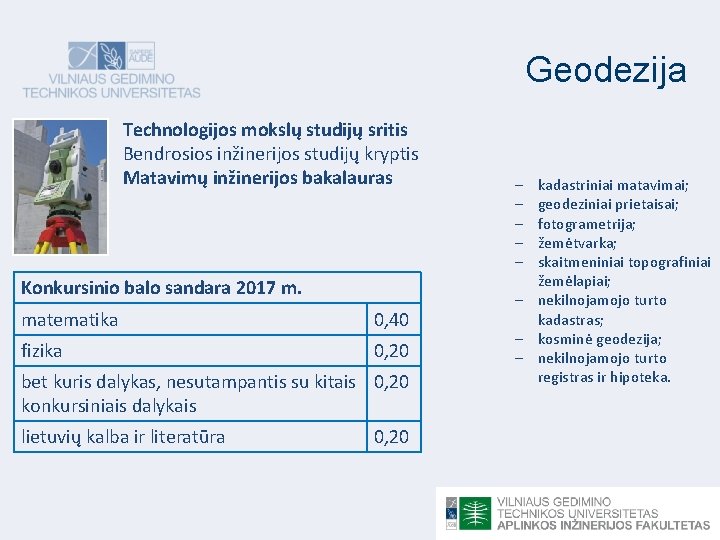 Geodezija Technologijos mokslų studijų sritis Bendrosios inžinerijos studijų kryptis Matavimų inžinerijos bakalauras Konkursinio balo