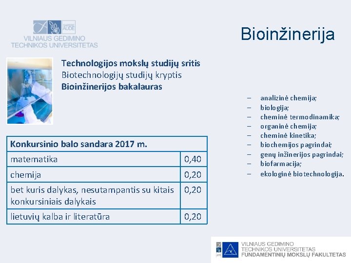 Bioinžinerija Technologijos mokslų studijų sritis Biotechnologijų studijų kryptis Bioinžinerijos bakalauras Konkursinio balo sandara 2017