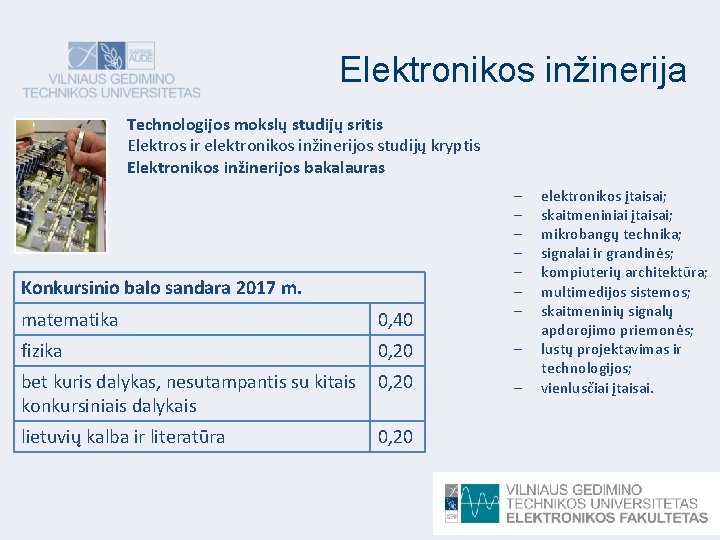 Elektronikos inžinerija Technologijos mokslų studijų sritis Elektros ir elektronikos inžinerijos studijų kryptis Elektronikos inžinerijos