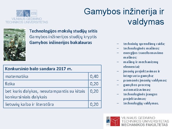 Gamybos inžinerija ir valdymas Technologijos mokslų studijų sritis Gamybos inžinerijos studijų kryptis Gamybos inžinerijos