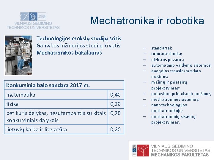 Mechatronika ir robotika Technologijos mokslų studijų sritis Gamybos inžinerijos studijų kryptis Mechatronikos bakalauras Konkursinio