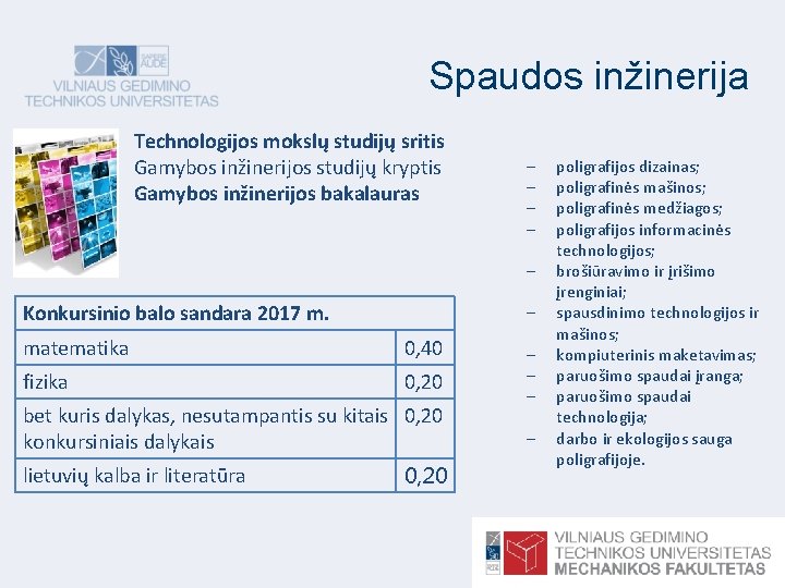 Spaudos inžinerija Technologijos mokslų studijų sritis Gamybos inžinerijos studijų kryptis Gamybos inžinerijos bakalauras Konkursinio